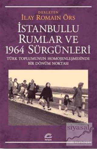 İstanbullu Rumlar ve 1964 Sürgünleri İlay Romain Örs