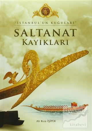 İstanbul'un Kuğuları - Saltanat Kayıkları (Ciltli) Ali Rıza İşipek