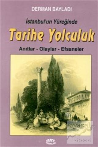 İstanbul'un Yüreğinde Tarihe Yolculuk Anıtlar-Olaylar-Efsaneler Derman