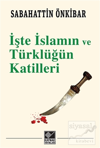 İşte İslamın ve Türklüğün Katilleri Sabahattin Önkibar