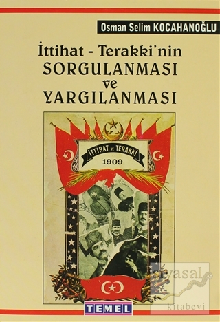 İttihat - Terakki'nin Sorgulanması ve Yargılanması Osman Selim Kocahan