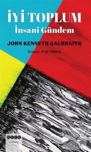 İyi Toplum: İnsani Gündem John Kenneth Galbraith