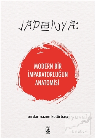 Japonya: Modern Bir İmparatorluğun Anatomisi Serdar Nazım Kölürbaşı