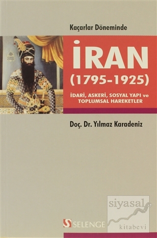 Kaçarlar Döneminde İran (1795 - 1925) Yılmaz Karadeniz