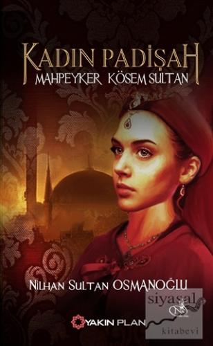 Kadın Padişah: Mahpeyker Kösem Sultan Nilhan Sultan Osmanoğlu