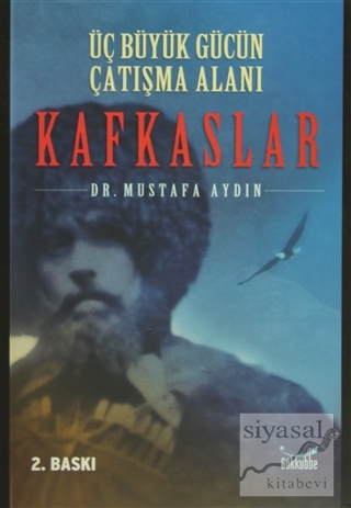 Kafkaslar: Üç Büyük Gücün Çatışma Alanı Mustafa Aydın