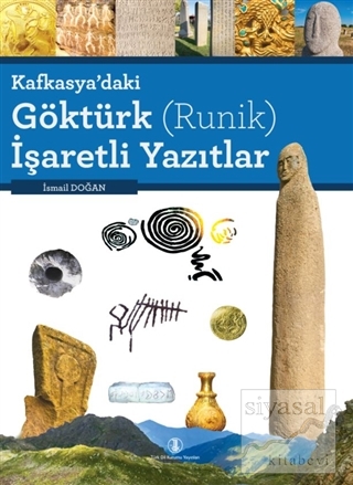 Kafkasya'daki Göktürk (Runik) İşaretli Yazıtlar (Ciltli) İsmail Doğan