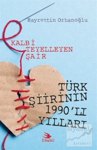 Kalbi Teyelleyen Şair Türk Şiirinin 1990'lı Yılları Hayrettin Orhanoğl