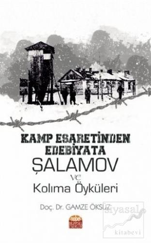 Kamp Esaretinden Edebiyata Şalamov ve Kolıma Öyküleri Gamze Öksüz