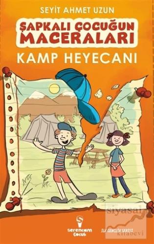 Kamp Heyecanı - Şapkalı Çocuğun Maceraları (Ciltli) Seyit Ahmet Uzun