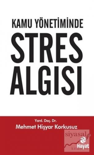 Kamu Yönetiminde Stres Algısı Mehmet Hişyar Korkusuz