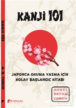 Kanji 101: Japonca Okuma Yazma İçin Kolay Başlangıç Kitabı Ahmet Refah