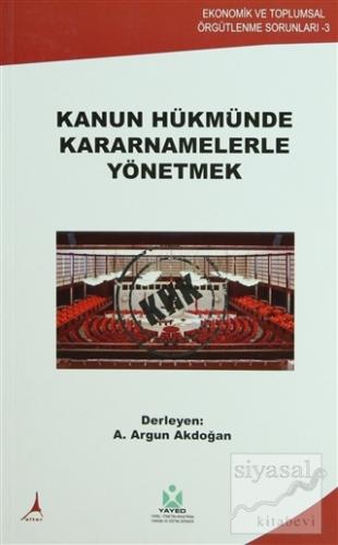 Kanun Hükmünde Kararnamelerle Yönetmek A. Argun Akdoğan