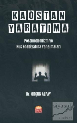 Kaostan Yaratıma: Postmodernizm ve Rus Edebiyatına Yansımaları Orçun A