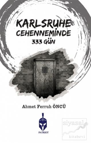 Karlsruhe Cehenneminde 333 Gün Ahmet Ferruh Öncü