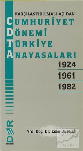 Karşılaştırılmalı Açıdan Cumhuriyet Dönemi Türkiye Anayasaları 1924 - 1961 - 1982
