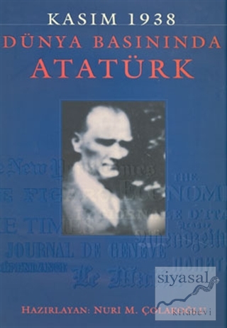 Kasım 1938 - Dünya Basınında Atatürk (Ciltli) Nuri M. Çolakoğlu
