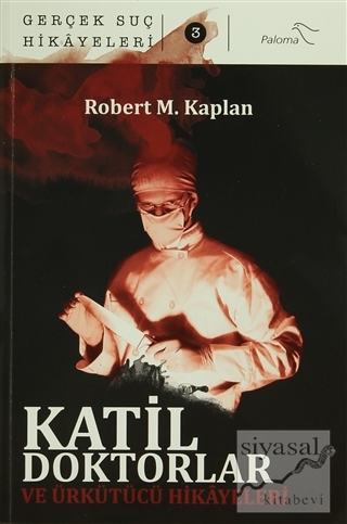 Katil Doktorlar ve Ürkütücü Hikayeleri Robert M. Kaplan