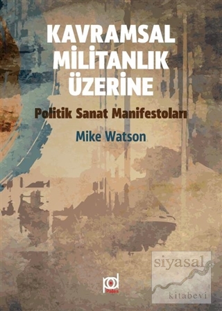 Kavramsal Militanlık Üzerine Politik Sanat Manifestoları Mike Watson