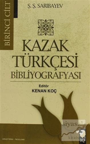 Kazak Türkçesi Bibliyografyası Cilt: 1 Ş. Ş. Sarıbayev