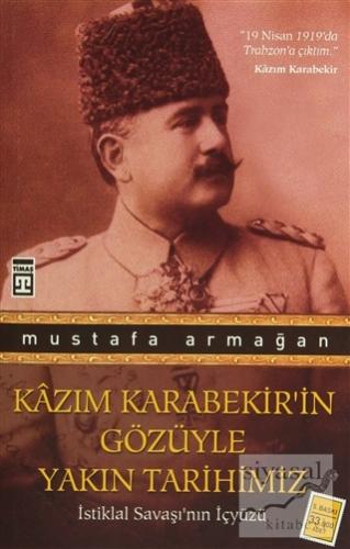Kazım Karabekir'in Gözüyle Yakın Tarihimiz Mustafa Armağan