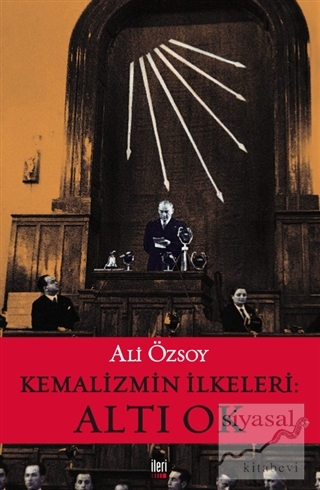 Kemalizmin İlkeleri: Altı Ok Ali Özsoy