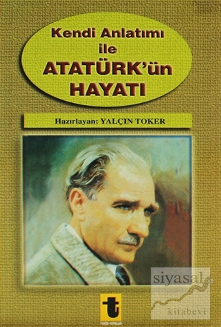 Kendi Anlatımı ile Atatürk'ün Hayatı Yalçın Toker