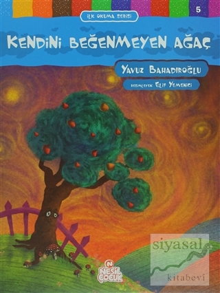 Kendini Beğenmeyen Ağaç - İlk Okuma Serisi 5 Yavuz Bahadıroğlu