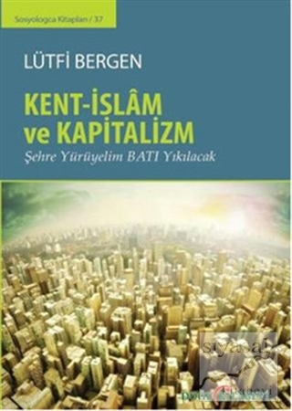 Kent-İslam ve Kapitalizm (Ciltli) Lütfi Bergen