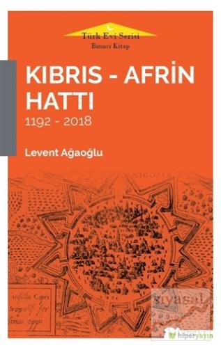 Kıbrıs - Afrin Hattı 1192 - 2018 Levent Ağaoğlu