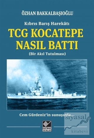 Kıbrıs Barış Harekatı TCG Kocatepe Nasıl Battı Özhan Bakkalbaşıoğlu