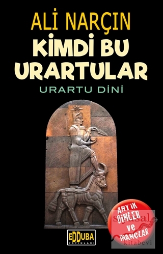 Kimdi Bu Urartular - Urartu Dini Ali Narçın