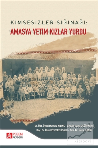 Kimsesizler Sığınağı: Amasya Yetim Kızlar Yurdu Mustafa Kılınç