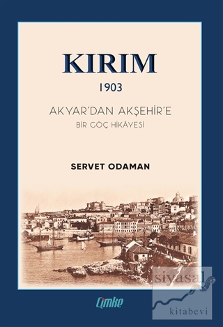 Kırım 1903 - Akyar'dan Akşehir'e Bir Göç Hikayesi Servet Odaman