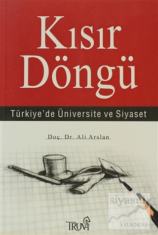 Kısır Döngü Türkiye'de Üniversite ve Siyaset Ali Arslan