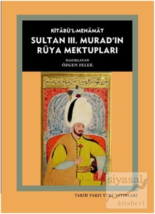 Kitabü'l- Menamat Sultan 3. Murad'ın Rüya Mektupları Özgen Felek