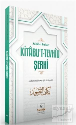 Kitabu't-Tevhid Şerhi - Sahih-i Buhari Muhammed Enver Şah el-Keşmiri