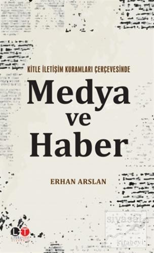 Kitle İletişim Kuramları Çerçevesinde Medya ve Haber Erhan Arslan