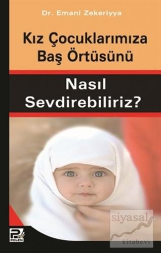 Kız Çocuklarımıza Baş Örtüsünü Nasıl Sevdirebiliriz?