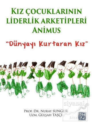 Kız Çocuklarının Liderlik Arketipleri: Animus Nuray Sungur