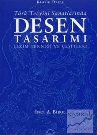 Klasik Devir Türk Tezyini Sanatlarında Desen Tasarımı (Ciltli) İnci A.