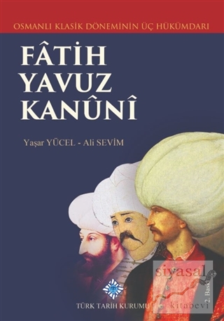 Klasik Dönemin Üç Hükümdarı Fatih, Yavuz, Kanuni Ali Sevim