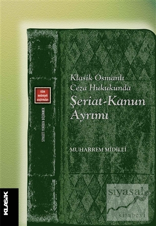 Klasik Osmanlı Ceza Hukukunda Şeriat-Kanun Ayrımı Muharrem Midilli