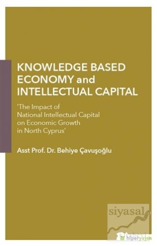 Knowledge Based Economy and Intellectual Capital Behiye Çavuşoğlu