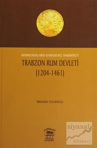 Komnensoların Karadeniz Hakimiyeti Trabzon Rum Devleti 1204 - 1461 İbr