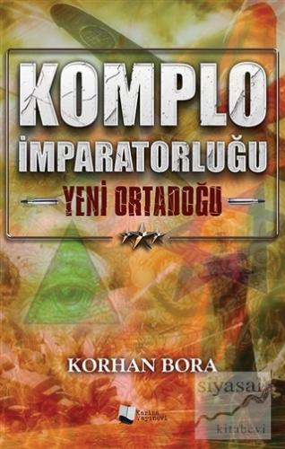 Komplo İmparatorluğu - Yeni Ortadoğu Korhan Bora