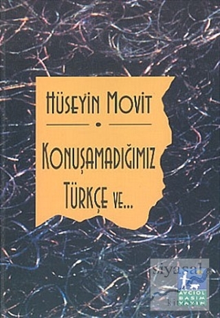 Konuşamadığımız Türkçe ve... Hüseyin Movit