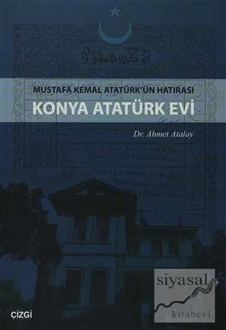 Konya Atatürk Evi Mustafa kemal Atatürk'ün Hatırası Ahmet Atalay