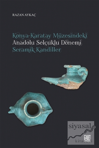 Konya-Karatay Müzesindeki Anadolu Selçuklu Dönemi Seramik Kandiller Ra