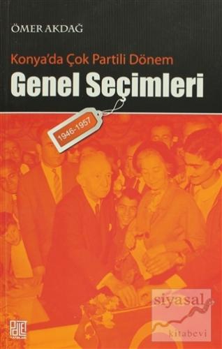 Konya'da Çok Partili Dönem Genel Seçimleri (1946-1957) Ömer Akdağ
